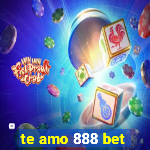 te amo 888 bet